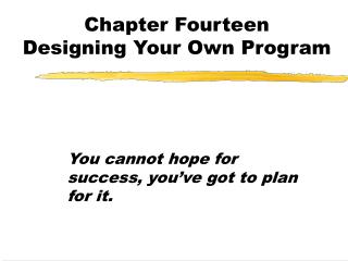 Chapter Fourteen Designing Your Own Program