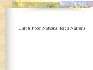 Unit 8 Poor Nations, Rich Nations