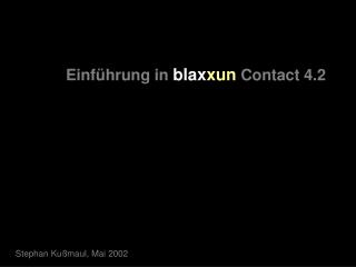Einführung in blax xun Contact 4.2