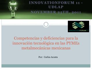 InnovationForum 11 - UDLAP November 25th, 2011