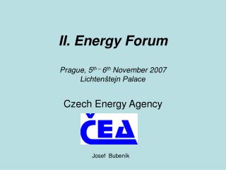 II. Energy Forum Prague, 5 th – 6 th November 2007 Lichtenštejn Palace