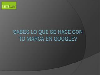 Sabes lo que se hace con tu marca en Google?