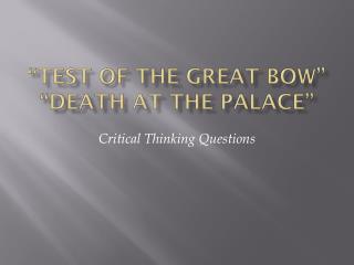 “Test of the Great Bow” “Death at the Palace”