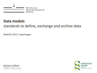 Data models standards to define, exchange and archive data MedInfo 2013, Copenhagen