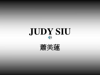 JUDY SIU