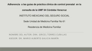 Nombre del autor: Dra . Gricel Torres Cubillas Asesor: Dr . Mario Alberto Galicia Marín