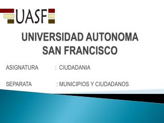 UNIVERSIDAD AUTONOMA SAN FRANCISCO