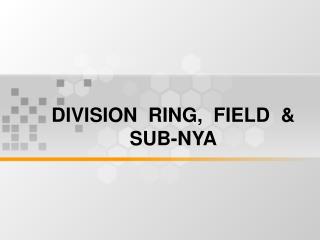 DIVISION RING, FIELD &amp; SUB-NYA