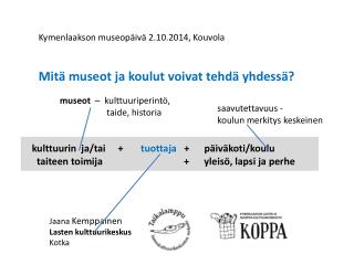 Kymenlaakson museopäivä 2.10.2014, Kouvola Mitä museot ja koulut voivat tehdä yhdessä?