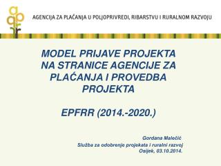MODEL PRIJAVE PROJEKTA NA STRANICE AGENCIJE ZA PLAĆANJA I PROVEDBA PROJEKTA EPFRR (2014.-2020 .)