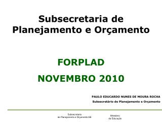 Subsecretaria de Planejamento e Orçamento FORPLAD NOVEMBRO 2010