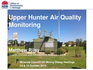 Upper Hunter Air Quality Monitoring Matthew Riley Director Climate and Atmospheric Science – OEH