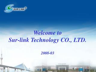 Welcome to Sur-link Technology CO., LTD. 2008-03