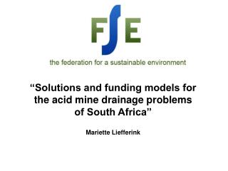 “Solutions and funding models for the acid mine drainage problems of South Africa”