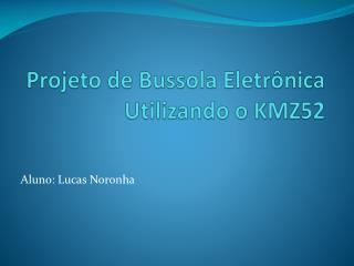 Projeto de Bussola Eletrônica Utilizando o KMZ52