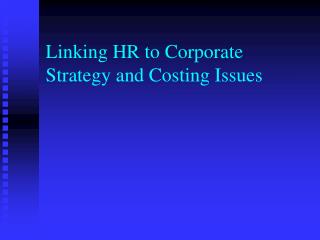 Linking HR to Corporate Strategy and Costing Issues
