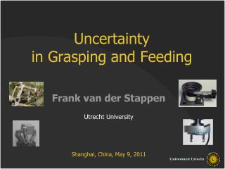 Uncertainty in Grasping and Feeding