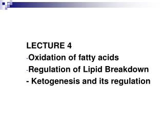 LECTURE 4 Oxidation of fatty acids Regulation of Lipid Breakdown - Ketogenesis and its regulation