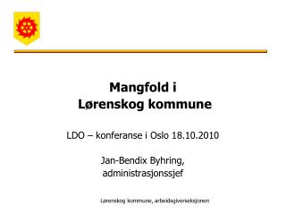 Mangfold i Lørenskog kommune LDO – konferanse i Oslo 18.10.2010 Jan-Bendix Byhring,