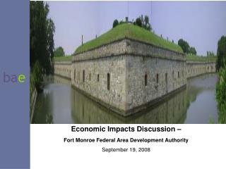 Economic Impacts Discussion – Fort Monroe Federal Area Development Authority September 19, 2008