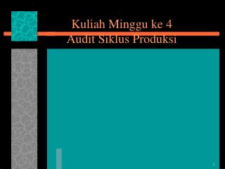 Kuliah Minggu ke 4 Audit Siklus Produksi