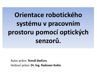 Orientace robotického systému v pracovním prostoru pomocí optických senzorů.