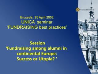 Brussels, 25 April 2002 UNICA seminar ‘FUNDRAISING best practices’ Session