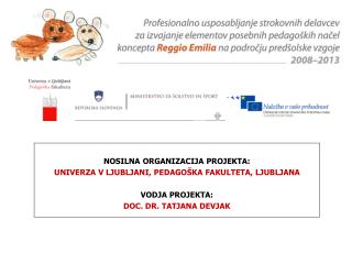 NOSILNA ORGANIZACIJA PROJEKTA: UNIVERZA V LJUBLJANI, PEDAGOŠKA FAKULTETA, LJUBLJANA