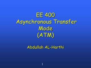 EE 400 Asynchronous Transfer Mode (ATM)