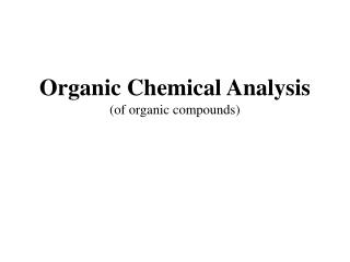 Organic Chemical Analysis (of organic compounds)