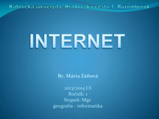 Bc. Mária Záňová 2013/2014 LS Ročník: 1 Stupeň: Mgr. geografia - informatika