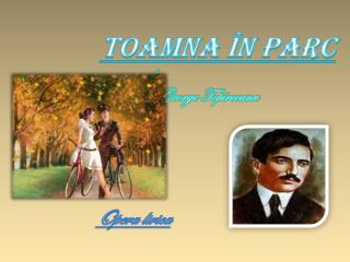 Toamna în parc de George Topîrceanu Opera lirica