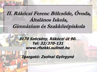 II. Rákóczi Ferenc Bölcsőde, Óvoda, Általános Iskola, Gimnázium és Szakközépiskola