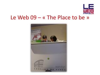 Le Web 09 – « The Place to be »