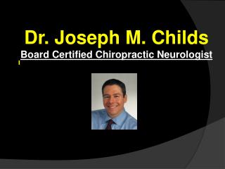 Dr. Joseph M. Childs Board Certified Chiropractic Neurologist