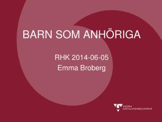 BARN SOM ANHÖRIGA RHK 2014-06-05 Emma Broberg
