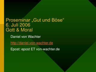 Proseminar „Gut und Böse“ 6. Juli 2006 Gott &amp; Moral