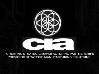 CREATING STRATEGIC MANUFACTURING PARTNERSHIPS PROVIDING STRATEGIC MANUFACTURING SOLUTIONS