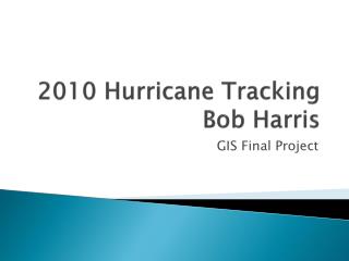 2010 Hurricane Tracking Bob Harris