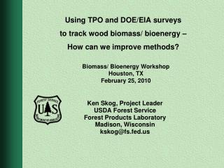 Using TPO and DOE/EIA surveys to track wood biomass/ bioenergy – How can we improve methods?