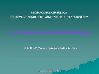 MEDNARODNA KONFERENCA OBLIKOVANJE NOVIH GENERACIJ EVROPSKIH RAZISKOVALCEV