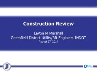 Construction Review LaVon M Marshall Greenfield District Utility/RR Engineer, INDOT