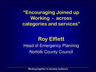 “Encouraging Joined up Working - across categories and services” Roy Elflett