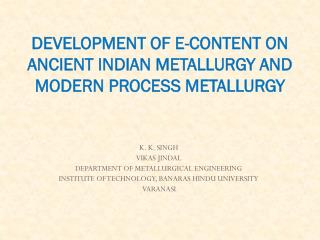 DEVELOPMENT OF E-CONTENT ON ANCIENT INDIAN METALLURGY AND MODERN PROCESS METALLURGY