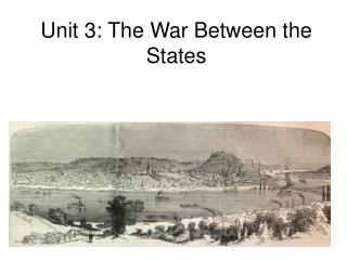 Unit 3: The War Between the States