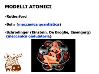 MODELLI ATOMICI Rutherford Bohr ( meccanica quantistica )