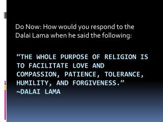 Do Now: How would you respond to the Dalai Lama when he said the following: