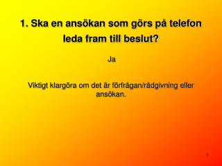 1. Ska en ansökan som görs på telefon leda fram till beslut?