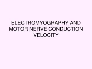 ELECTROMYOGRAPHY AND MOTOR NERVE CONDUCTION VELOCITY
