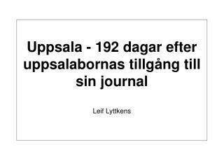 Uppsala - 192 dagar efter uppsalabornas tillgång till sin journal Leif Lyttkens